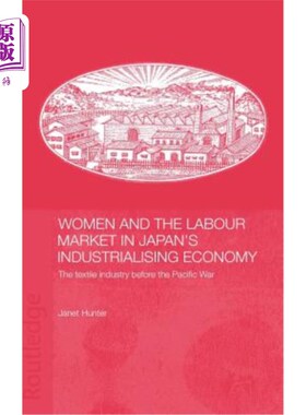 海外直订Women and the Labour Market in Japan's Industrialising Economy: The Textile Indu 日本工业化经济中的妇女和劳