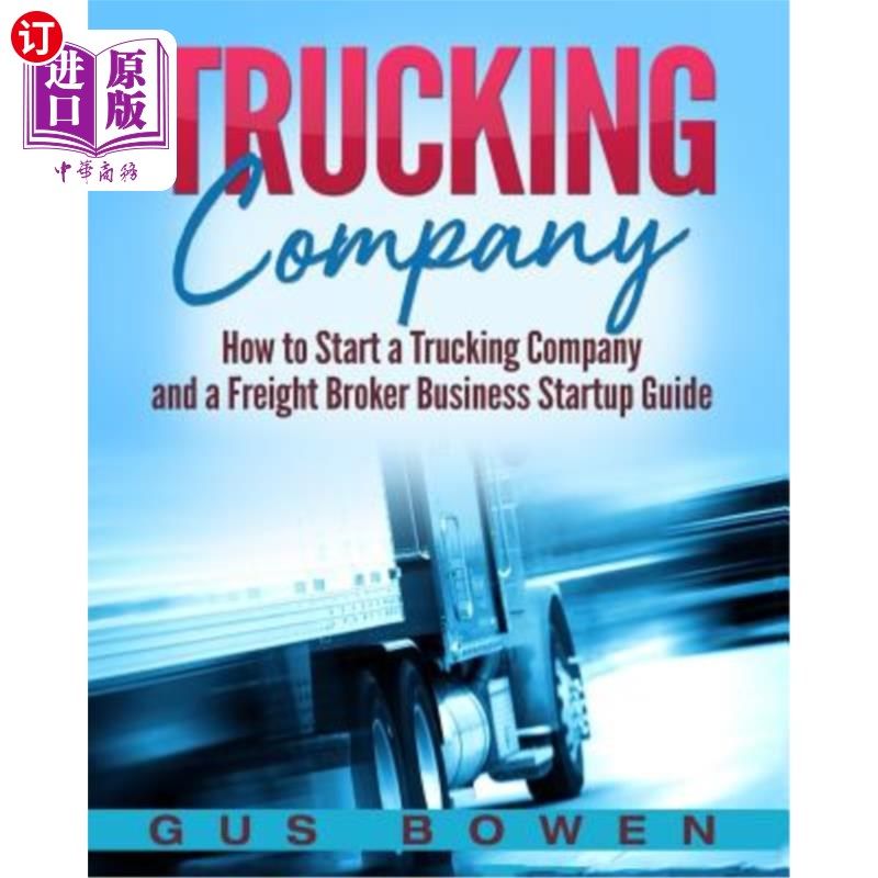 海外直订Trucking Company: How to Start a Trucking Company and a Freight Broker Business 货运公司:如何创办货运公司