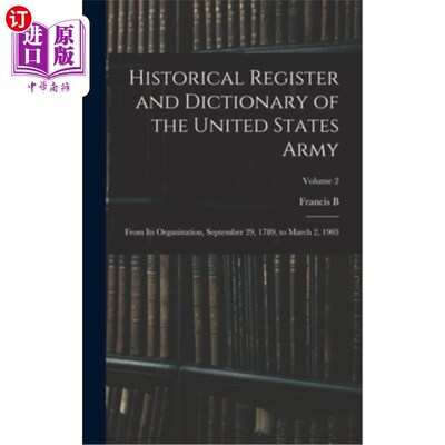 海外直订Historical Register and Dictionary of the United States Army: From its Organizat 美国陆军历史登记册和词典: