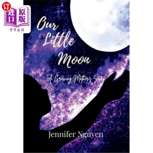 海外直订Our Little Moon: A Grieving Mother's Story 我们的小月亮：一个悲伤母亲的故事