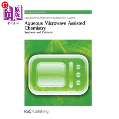 海外直订Aqueous Microwave Assisted Chemistry: Synthesis and Catalysis 水微波辅助化学：合成与催化