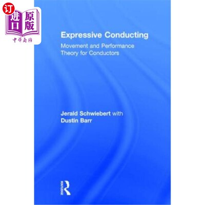 海外直订Expressive Conducting: Movement and Performance Theory for Conductors 表现型指挥：指挥家的动作和表演理论
