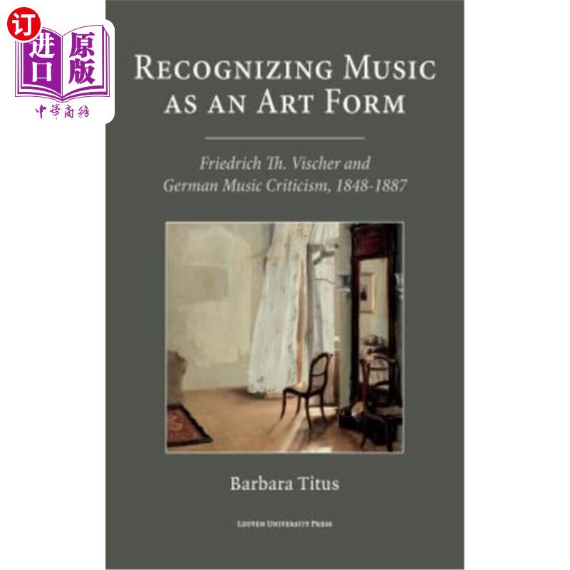 海外直订Recognizing Music as an Art Form: Friedrich Th. Vischer and German Music Critici 认识音乐作为一种艺术形式：