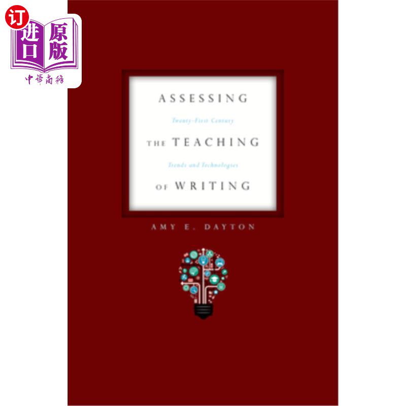 海外直订Assessing the Teaching of Writing: Twenty-First Century Trends and Technologies 评估写作教学：二十 一 世纪