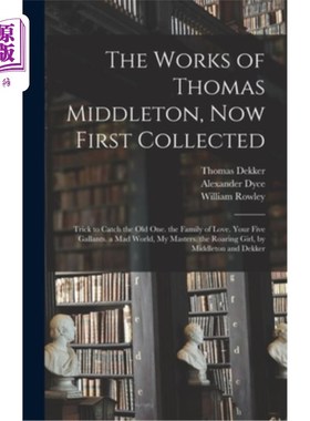 海外直订The Works of Thomas Middleton, Now First Collected: Trick to Catch the Old One.  托马斯米德尔顿的作品，现在
