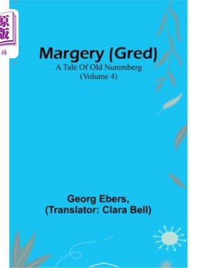 海外直订Margery (Gred): A Tale Of Old Nuremberg (Volume 4) 玛芝莉(格雷德):旧纽伦堡的故事(第四卷)