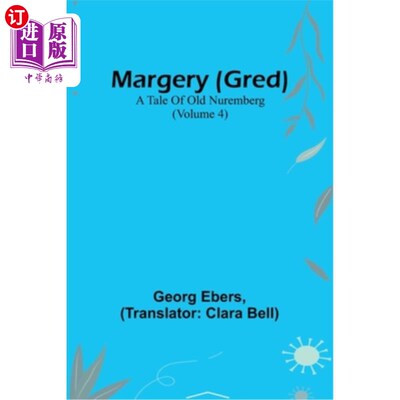 海外直订Margery (Gred): A Tale Of Old Nuremberg (Volume 4) 玛芝莉(格雷德):旧纽伦堡的故事(第四卷)