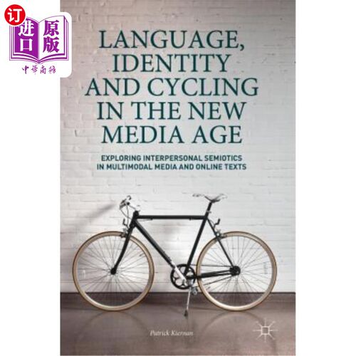 海外直订Language, Identity and Cycling in the New Media Age: Exploring Interpersonal Sem 新媒体时代的语言、身份和循