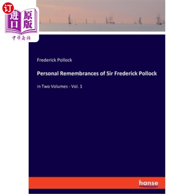 海外直订Personal Remembrances of Sir Frederick Pollock: in Two Volumes - Vol. 1 弗雷德里克·波洛克爵士个人记忆：两卷