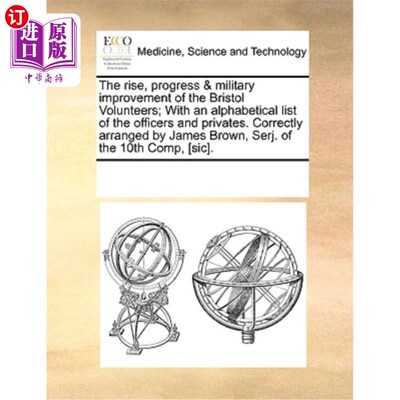 海外直订医药图书The Rise, Progress & Military Improvement of the Bristol Volunteers; With an Alp 布里斯托尔志愿军的