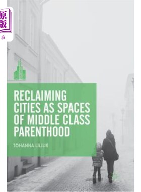 海外直订Reclaiming Cities as Spaces of Middle Class Parenthood 把城市改造成中产阶级的家庭空间