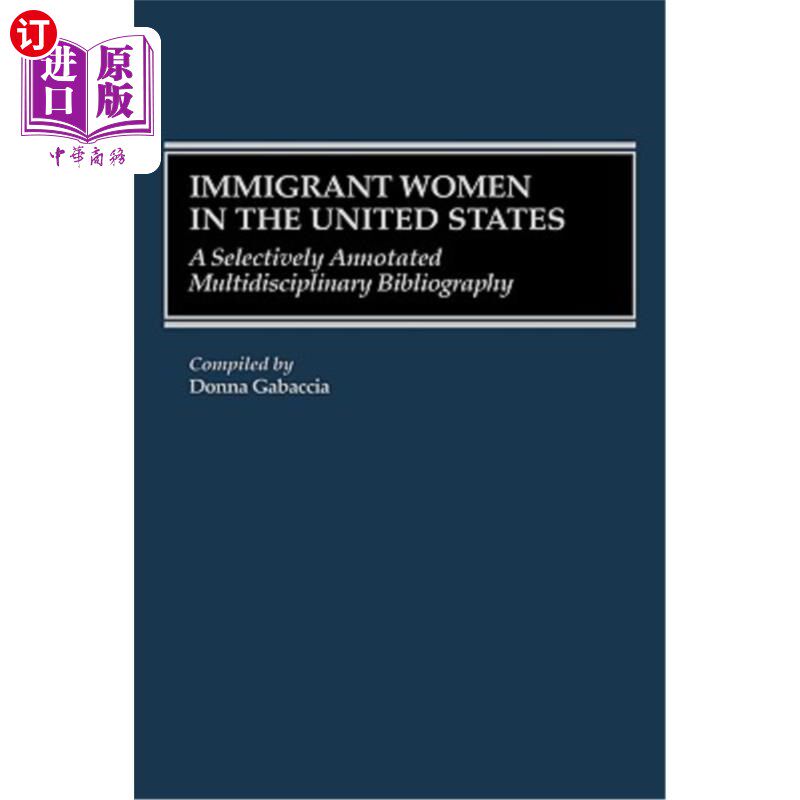 海外直订Immigrant Women in the United States: A Selectively Annotated Multidisciplinary 移民妇女在美国:选择性注释