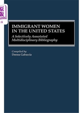海外直订Immigrant Women in the United States: A Selectively Annotated Multidisciplinary  移民妇女在美国:选择性注释