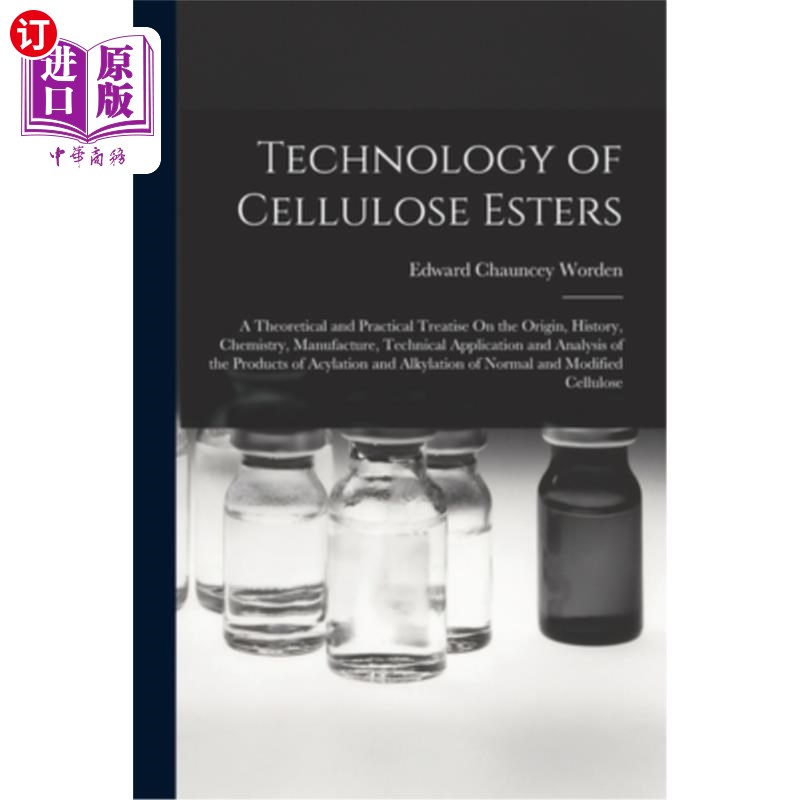海外直订Technology of Cellulose Esters: A Theoretical and Practical Treatise On the Orig 纤维素酯技术:关于起源、历