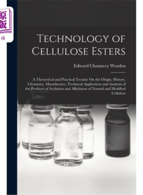 海外直订Technology of Cellulose Esters: A Theoretical and Practical Treatise On the Orig 纤维素酯技术:关于起源、历