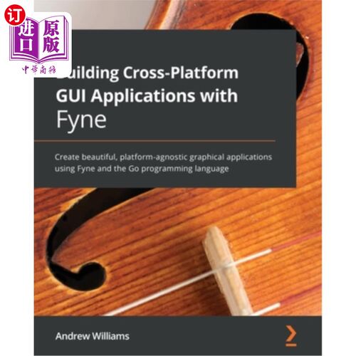 海外直订Building Cross-Platform GUI Applications with Fyne: Create beautiful, platform-a 使用Fyne构建跨平