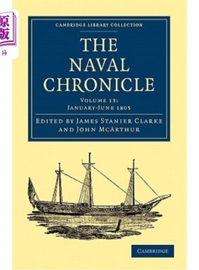 海外直订The Naval Chronicle: Volume 13, January-July 1805: Containing a General and Biog 海军编年史：第13卷