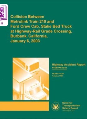 海外直订Highway Accident Report: Collision Between Metrolink Train 210 and Ford Crew Cab 公路事故报告：加利福尼亚州