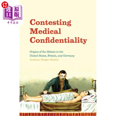 海外直订医药图书Contesting Medical Confidentiality: Origins of the Debate in the United States,  争议医疗保密:起源
