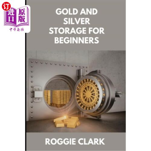 海外直订Gold and Silver Storage for Beginners: How to Store, Protect, and Safeguard Phys 黄金和白银存储初学者：如何