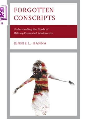 海外直订Forgotten Conscripts: Understanding the Needs of Military-Connected Adolescents 被遗忘的应征士兵:了解与军方有联