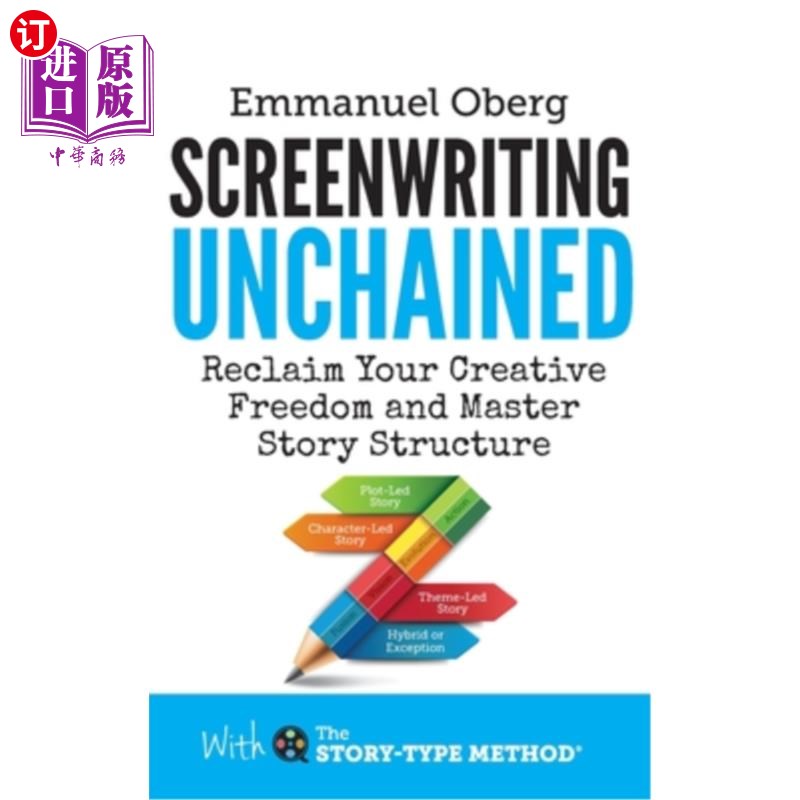 海外直订Screenwriting Unchained: Reclaim Your Creative Freedom and Master Story Structur 《解放剧本:重获创作自由，