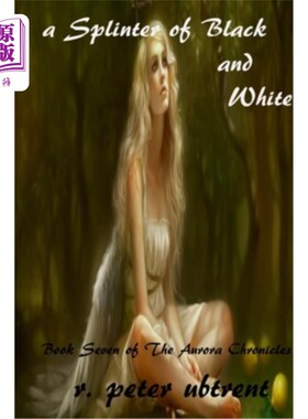 海外直订A Splinter of Black and White: Book Seven of the Aurora Chronicles 黑与白的碎片:极光编年史第七卷