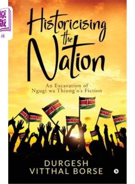 海外直订Historicising the Nation: An Excavation of Ngugi wa Thiong'o's Fiction 国家的历史化:恩古吉小说的挖掘