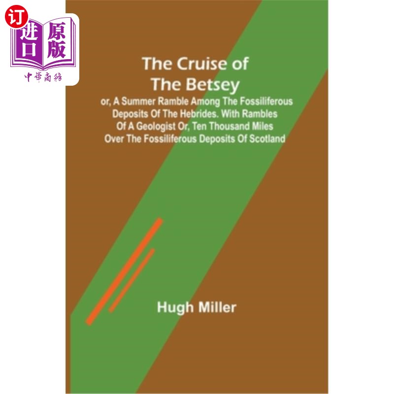 海外直订The Cruise of the Betsey; or, A Summer Ramble Among the Fossiliferous Deposits o 贝琪号的巡游;或者，在赫布