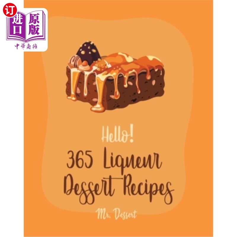 海外直订Hello! 365 Liqueur Dessert Recipes: Best Liqueur Dessert Cookbook Ever For Begin你好!365利口酒甜点食谱