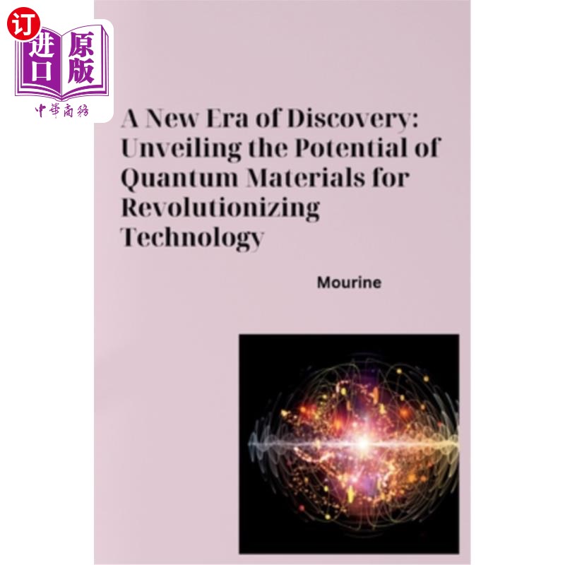 海外直订A New Era of Discovery: Unveiling the Potential of Quantum Materials for Revolut 发现的新时代：揭示量子材料