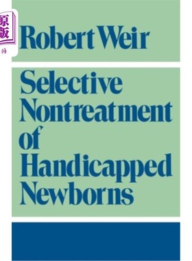 海外直订医药图书Selective Nontreatment of Handicapped Newborns: Moral Dilemmas in Neonatal Medic 残疾新生儿的选择性