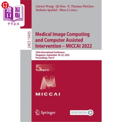 海外直订Medical Image Computing and Computer Assisted Intervention - MICCAI 2022: 25th I 医学图像计算和计算机辅助干