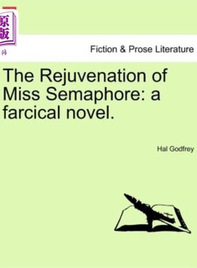 海外直订The Rejuvenation of Miss Semaphore: A Farcical Novel. 《Semaphore小姐的重生:一部滑稽小说》。