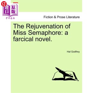 海外直订The Rejuvenation of Miss Semaphore: A Farcical Novel. 《Semaphore小姐的重生:一部滑稽小说》。