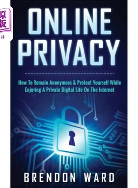 海外直订Online Privacy: How to Remain Anonymous & Protect Yourself While Enjoying a Priv 在线隐私：如何保持匿名和保