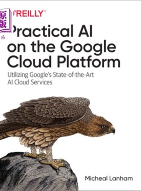 海外直订Practical AI on the Google Cloud Platform: Utilizing Google's State-Of-The-Art A 谷歌云平台上的实用人工智能
