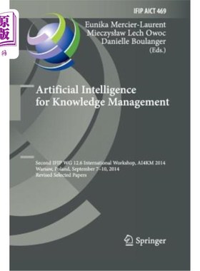海外直订Artificial Intelligence for Knowledge Management: Second Ifip Wg 12.6 Internatio 用于知识管理的人工智能：第
