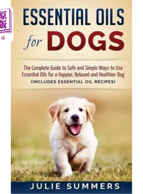海外直订医药图书Essential Oils for Dogs: The Complete Guide to Safe and Simple Ways to Use Essen 狗用精油：安全简单
