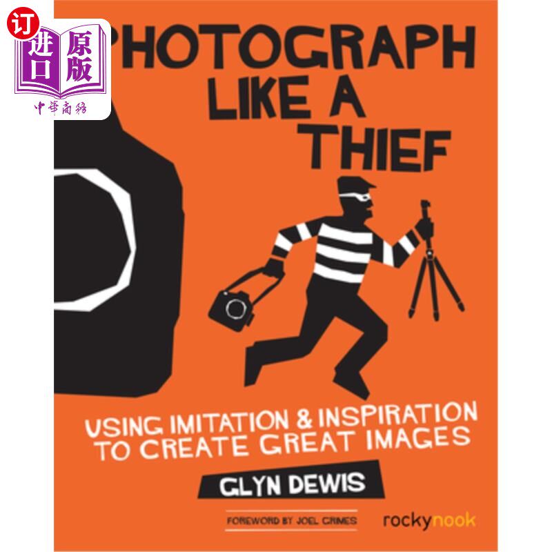 海外直订Photograph Like a Thief: Using Imitation and Inspiration to Create Great Images 像小偷一样拍照:用模仿和灵感