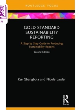 海外直订Gold Standard Sustainability Reporting: A Step by Step Guide to Producing Sustai 黄金标准可持续性报告：可持