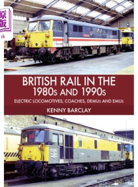 海外直订British Rail in the 1980s and 1990s: Electric Locomotives, Coaches, Demu and Emu 20世纪80年代和9