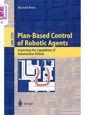 海外直订Plan-Based Control of Robotic Agents: Improving the Capabilities of Autonomous R 机器人代理基于计划的控制: