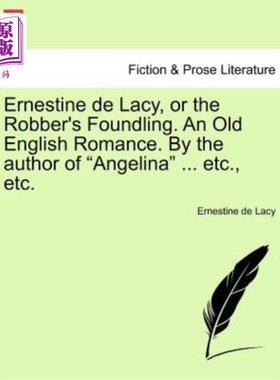 海外直订Ernestine de Lacy, or the Robber's Foundling. an Old English Romance. by the Aut 欧内斯汀·德·莱西，或强盗的