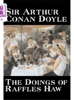 海外直订The Doings of Raffles Haw by Arthur Conan Doyle, Fiction, Mystery & Detective, H 阿瑟·柯南·道尔的《莱佛士的