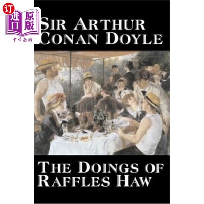 海外直订The Doings of Raffles Haw by Arthur Conan Doyle, Fiction, Mystery & Detective, H 阿瑟·柯南·道尔的《莱佛士的