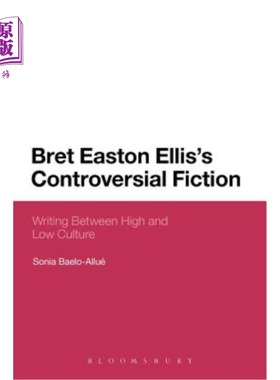 海外直订Bret Easton Ellis's Controversial Fiction: Writing Between High and Low Culture 布雷特·伊斯顿·埃利斯有争议