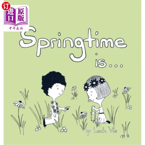 海外直订Springtime Is...: A Children's Book about the Wonder of the Season of Spring 春天是……:一本关于春天奇迹的