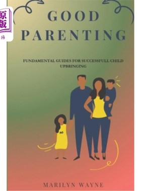 海外直订Good Parenting: Fundamental Guides for Successful Child Upbringing 良好的养育：成功养育孩子的基本指南