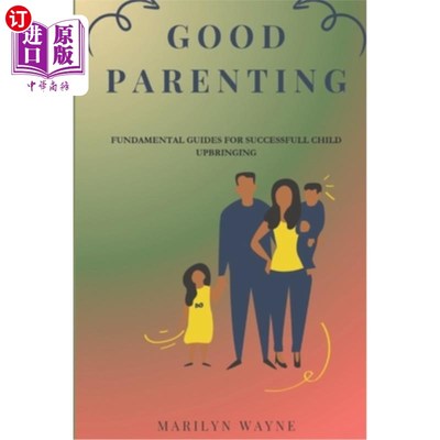 海外直订Good Parenting: Fundamental Guides for Successful Child Upbringing 良好的养育：成功养育孩子的基本指南